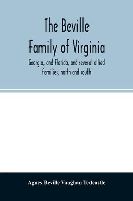 The Beville family of Virginia, Georgia, and Florida, and several allied families, north and south