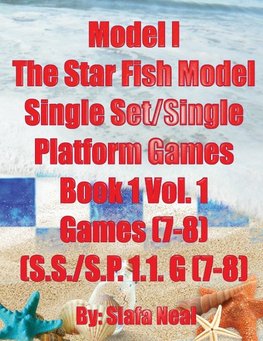 Model I - The Star Fish Model- Single Set/Single Platform Games, Book 1 Vol. 1 Games(7-8), (S.S./S.P. 1.1. G(7-8)