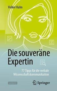 Die souveräne Expertin - 77 Tipps für die verbale Wissenschaftskommunikation