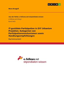 IT-gestützte Partizipation in DIY Urbanism Projekten. Kategorien von Partizipationsmechanismen sowie Handlungsempfehlungen