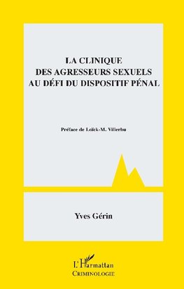 La clinique des agresseurs sexuels au défi du dispositif pénal