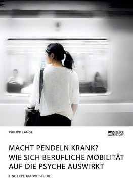 Macht Pendeln krank? Wie sich berufliche Mobilität auf die Psyche auswirkt