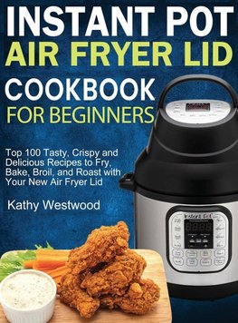 Instant Pot Air Fryer Lid Cookbook for Beginners