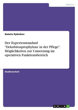 Der Expertenstandard "Dekubitusprophylaxe in der Pflege". Möglichkeiten zur Umsetzung im operativen Funktionsbereich