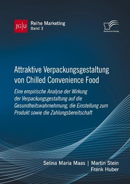 Attraktive Verpackungsgestaltung von Chilled Convenience Food: Eine empirische Analyse der Wirkung der Verpackungsgestaltung auf dieGesundheitswahrnehmung, die Einstellung zum Produkt sowie die Zahlungsbereitschaft