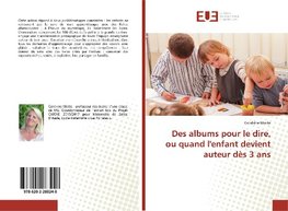 Des albums pour le dire, ou quand l'enfant devient auteur dès 3 ans