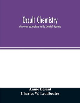 Occult chemistry; clairvoyant observations on the chemical elements