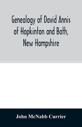 Genealogy of David Annis of Hopkinton and Bath, New Hampshire