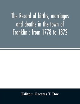 The record of births, marriages and deaths in the town of Franklin