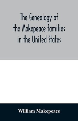 The genealogy of the Makepeace families in the United States