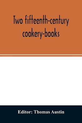 Two fifteenth-century cookery-books. Harleian ms. 279 (ab. 1430), & Harl. ms. 4016 (ab. 1450), with extracts from Ashmole ms. 1429, Laud ms. 553, & Douce ms. 55