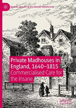 Private Madhouses in England, 1640-1815