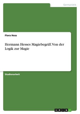 Hermann Hesses Magiebegriff. Von der Logik zur Magie