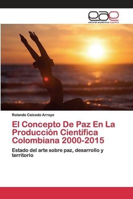 El Concepto De Paz En La Producción Científica Colombiana 2000-2015