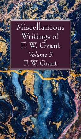 Miscellaneous Writings of F. W. Grant, Volume 3