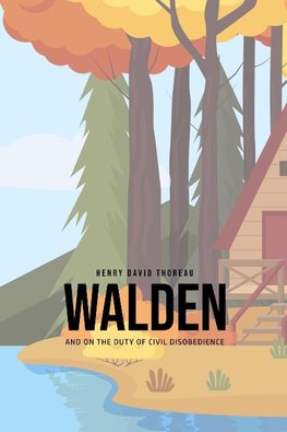 Walden, and On the Duty of Civil Disobedience