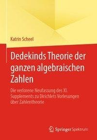 Dedekinds Theorie der ganzen algebraischen Zahlen