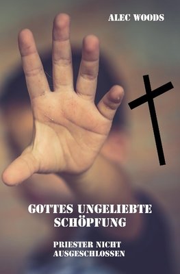 Gottes ungeliebte Schöpfung