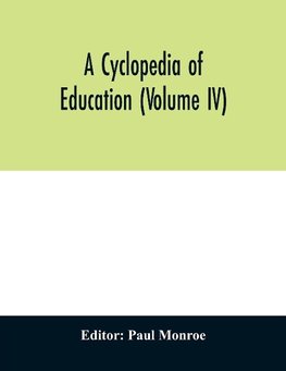 A cyclopedia of education (Volume IV)