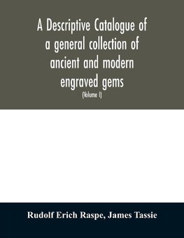 A descriptive catalogue of a general collection of ancient and modern engraved gems, cameos as well as intaglios