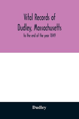 Vital records of Dudley, Massachusetts