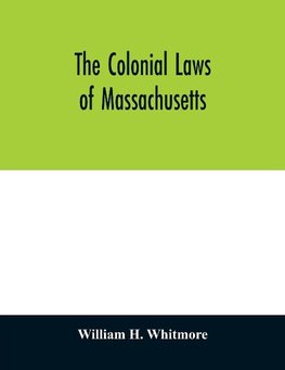 The colonial laws of Massachusetts