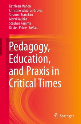 Pedagogy, Education, and Praxis in Critical Times