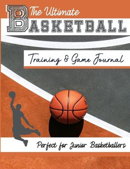 The Ultimate Basketball Training and Game Journal