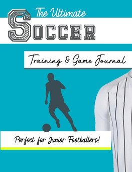 The Ultimate Soccer Training and Game Journal