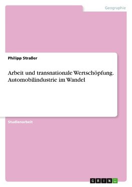 Arbeit und transnationale Wertschöpfung. Automobilindustrie im Wandel