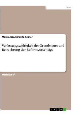 Verfassungswidrigkeit der Grundsteuer und Betrachtung der Reformvorschläge