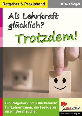 Als Lehrkraft glücklich? Trotzdem!