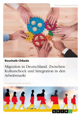 Migration in Deutschland. Zwischen Kulturschock und Integration in den Arbeitsmarkt