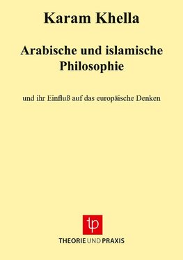 Arabische und islamische Philosophie und ihr Einfluß auf das europäische Denken