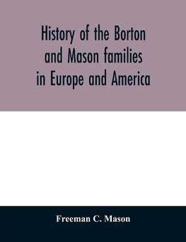 History of the Borton and Mason families in Europe and America