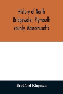 History of North Bridgewater, Plymouth county, Massachusetts