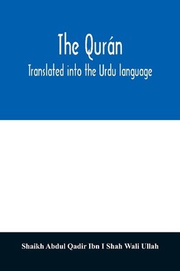 The Qurán. Translated into the Urdu language