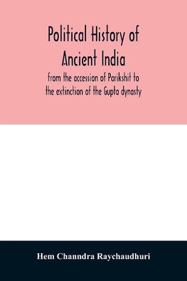 Political history of ancient India, from the accession of Parikshit to the extinction of the Gupta dynasty