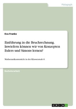 Einführung in die Bruchrechnung. Inwiefern können wir von Konzepten Eulers und Simons lernen?