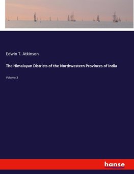 The Himalayan Districts of the Northwestern Provinces of India