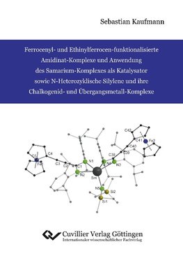 Ferrocenyl- und Ethinylferrocen-funktionalisierte Amidinat-Komplexe und Anwendung des Samarium-Komplexes als Katalysator sowie N-Heterozyklische Silylene und ihre Chalkogenid- und Übergangsmetall-Komplexe