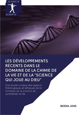 LES DÉVELOPPEMENTS RÉCENTS DANS LE DOMAINE DE LA CHIMIE DE LA VIE ET DE LA "SCIENCE QUI JOUE AU DIEU"