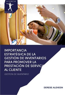 IMPORTANCIA ESTRATÉGICA DE LA GESTIÓN DE INVENTARIOS PARA PROMOVER LA PRESTACIÓN DE SERVICIOS AL CLIENTE