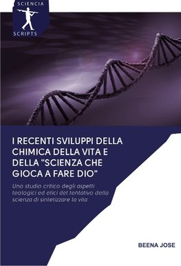 I RECENTI SVILUPPI DELLA CHIMICA DELLA VITA E DELLA "SCIENZA CHE GIOCA A FARE DIO"