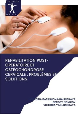 Réhabilitation post-opératoire et ostéochondrose cervicale : problèmes et solutions