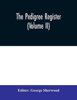 The Pedigree Register (Volume II)