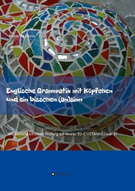 Englische Grammatik mit Köpfchen und ein bisschen (Un)sinn