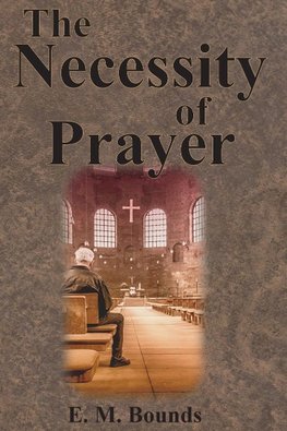 The Necessity of Prayer