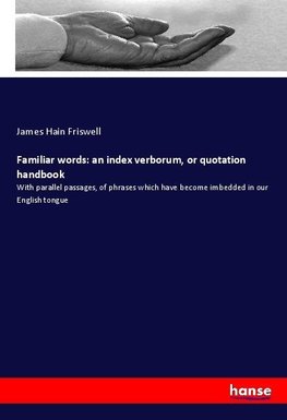 Familiar words: an index verborum, or quotation handbook