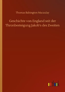 Geschichte von England seit der Thronbesteigung Jakob's des Zweiten